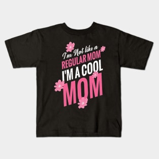 I am Not like a regular mom , i am a cool mom t-shirt design .. Happy mothers day Kids T-Shirt